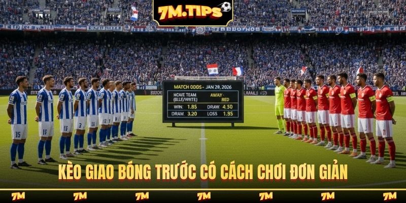 Kèo giao bóng trước có cách chơi đơn giản