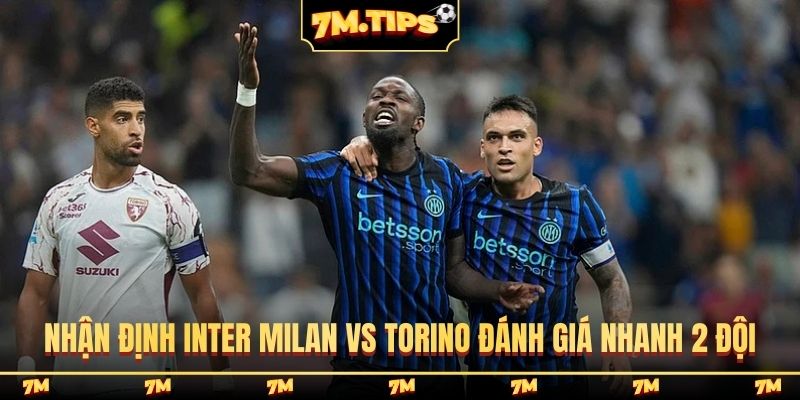 Nhận định Inter Milan vs Torino và đánh giá nhanh 2 đội